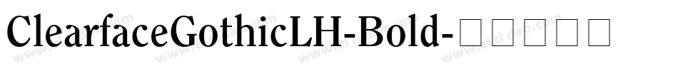 ClearfaceGothicLH-Bold字体转换