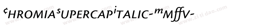 ChromiaSupercapItalic-MmVv字体转换