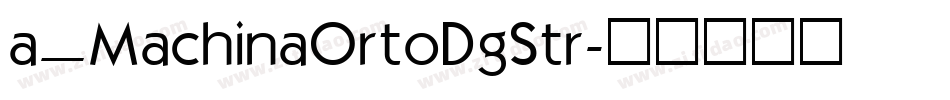 a_MachinaOrtoDgStr字体转换