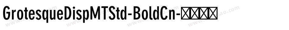 GrotesqueDispMTStd-BoldCn字体转换