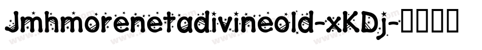 Jmhmorenetadivineold-xKDj字体转换