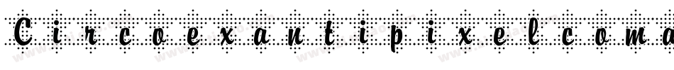 Circoexantipixelcomar-vy47字体转换
