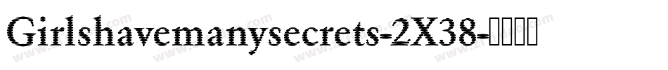 Girlshavemanysecrets-2X38字体转换