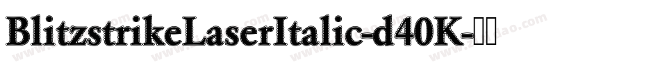 BlitzstrikeLaserItalic-d40K字体转换