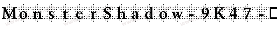 MonsterShadow-9K47字体转换