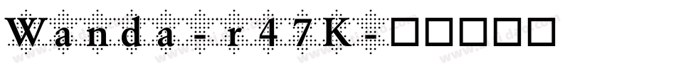 Wanda-r47K字体转换
