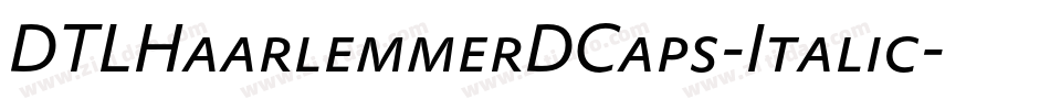 DTLHaarlemmerDCaps-Italic字体转换