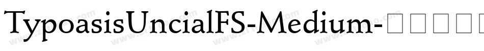 TypoasisUncialFS-Medium字体转换