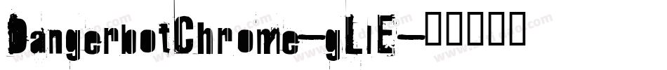 DangerbotChrome-gLlE字体转换