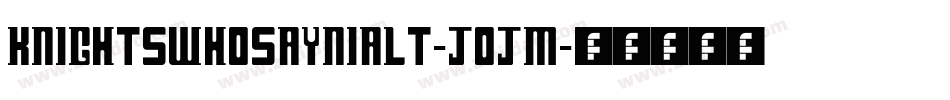 KnightsWhoSayNiAlt-JOjM字体转换