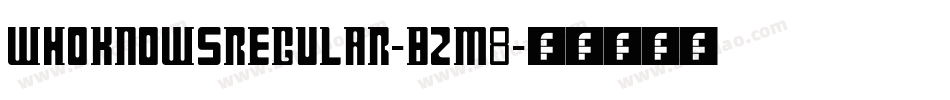 WhoKnowsRegular-Bzm8字体转换