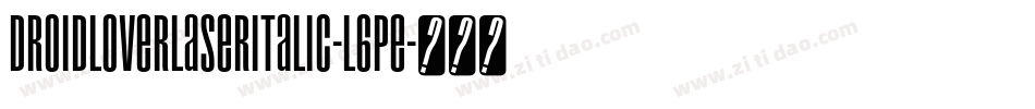 DroidLoverLaserItalic-l6Pe字体转换