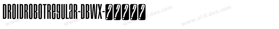 DroidRobotRegular-DBWx字体转换
