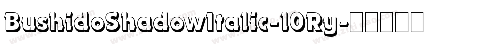 BushidoShadowItalic-l0Ry字体转换