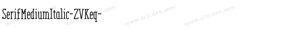 SerifMediumItalic-ZVKeq字体转换 SerifMediumItalic-ZVKeq字体转换