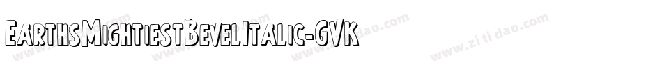 EarthsMightiestBevelItalic-GVKA字体转换
