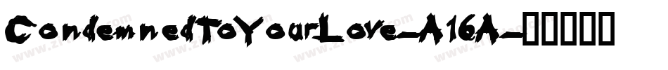 CondemnedToYourLove-A16A字体转换