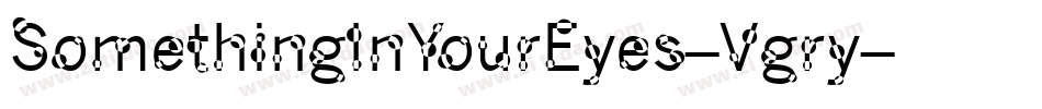 SomethingInYourEyes-Vgry字体转换