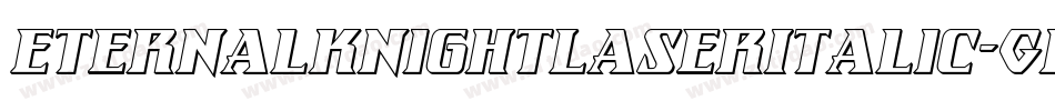 EternalKnightLaserItalic-GRlm字体转换 EternalKnightLaserItalic-GRlm字体转换
