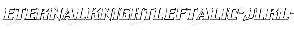 EternalKnightLeftalic-jlrl字体转换 EternalKnightLeftalic-jlrl字体转换