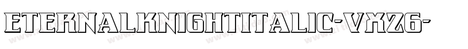 EternalKnightItalic-VXz6字体转换 EternalKnightItalic-VXz6字体转换