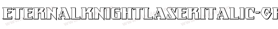 EternalKnightLaserItalic-GRlm字体转换 EternalKnightLaserItalic-GRlm字体转换