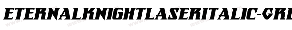 EternalKnightLaserItalic-GRlm字体转换 EternalKnightLaserItalic-GRlm字体转换
