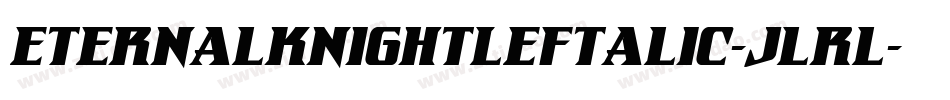 EternalKnightLeftalic-jlrl字体转换 EternalKnightLeftalic-jlrl字体转换