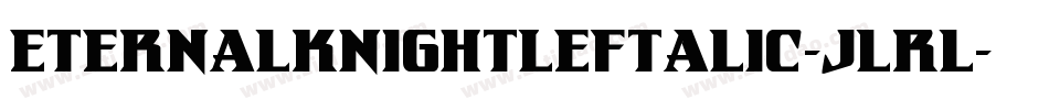 EternalKnightLeftalic-jlrl字体转换 EternalKnightLeftalic-jlrl字体转换