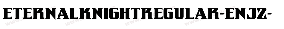 EternalKnightRegular-EnJz字体转换 EternalKnightRegular-EnJz字体转换