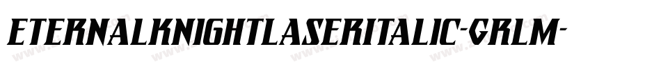 EternalKnightLaserItalic-GRlm字体转换 EternalKnightLaserItalic-GRlm字体转换