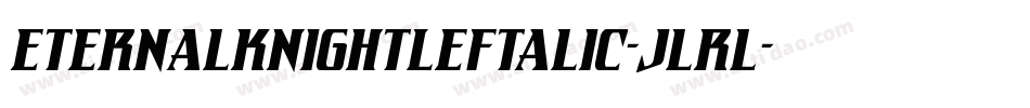 EternalKnightLeftalic-jlrl字体转换 EternalKnightLeftalic-jlrl字体转换