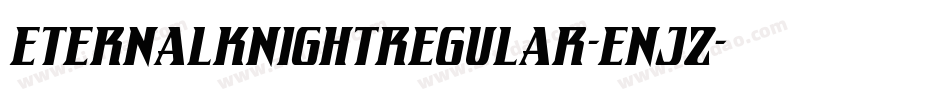 EternalKnightRegular-EnJz字体转换 EternalKnightRegular-EnJz字体转换