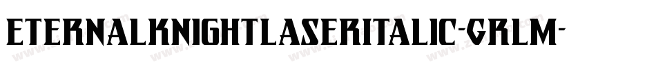 EternalKnightLaserItalic-GRlm字体转换 EternalKnightLaserItalic-GRlm字体转换