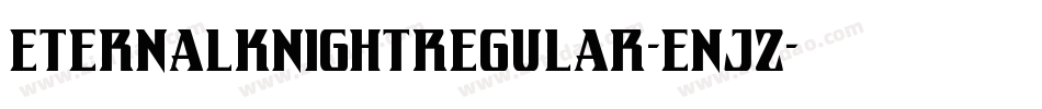 EternalKnightRegular-EnJz字体转换 EternalKnightRegular-EnJz字体转换