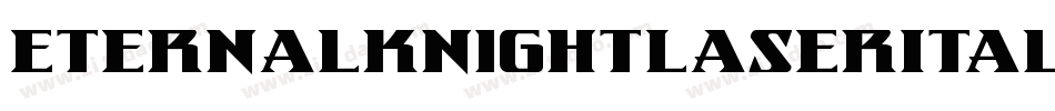 EternalKnightLaserItalic-GRlm字体转换 EternalKnightLaserItalic-GRlm字体转换