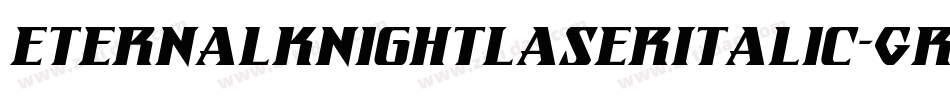 EternalKnightLaserItalic-GRlm字体转换 EternalKnightLaserItalic-GRlm字体转换