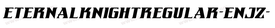 EternalKnightRegular-EnJz字体转换 EternalKnightRegular-EnJz字体转换