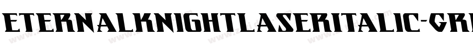 EternalKnightLaserItalic-GRlm字体转换 EternalKnightLaserItalic-GRlm字体转换