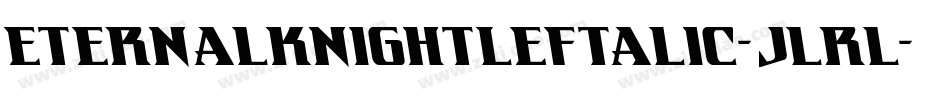 EternalKnightLeftalic-jlrl字体转换 EternalKnightLeftalic-jlrl字体转换