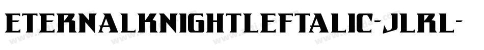 EternalKnightLeftalic-jlrl字体转换 EternalKnightLeftalic-jlrl字体转换