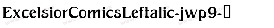 ExcelsiorComicsLeftalic-jwp9字体转换 ExcelsiorComicsLeftalic-jwp9字体转换