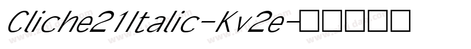 Cliche21Italic-Kv2e字体转换