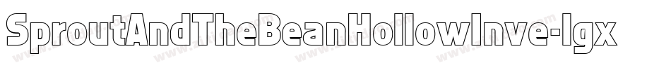 SproutAndTheBeanHollowInve-lgxK5字体转换 SproutAndTheBeanHollowInve-lgxK5字体转换
