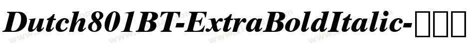 Dutch801BT-ExtraBoldItalic字体转换