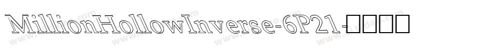 MillionHollowInverse-6P21字体转换 MillionHollowInverse-6P21字体转换