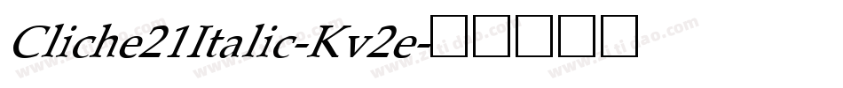 Cliche21Italic-Kv2e字体转换
