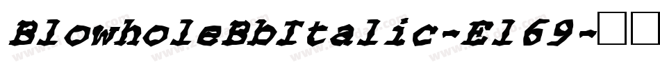 BlowholeBbItalic-El69字体转换 BlowholeBbItalic-El69字体转换