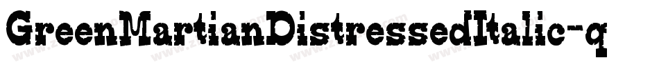 GreenMartianDistressedItalic-qDYd字体转换 GreenMartianDistressedItalic-qDYd字体转换