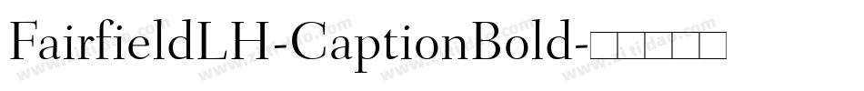 FairfieldLH-CaptionBold字体转换 FairfieldLH-CaptionBold字体转换